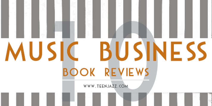 10 Music Business Book Reviews | Teen Jazz