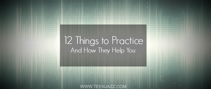 21 Things to Practice and How They Help You | Teen Jazz
