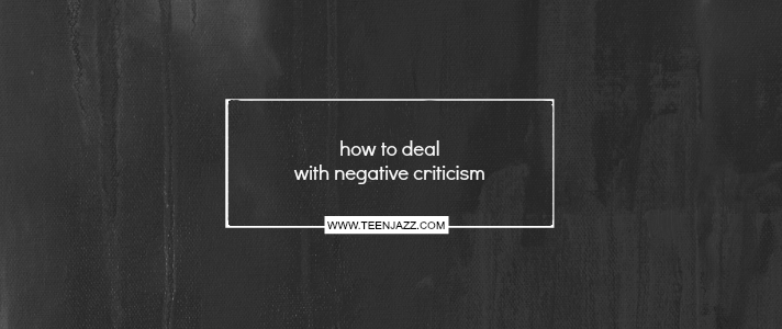 How to Deal with Negative Criticism | Teen Jazz