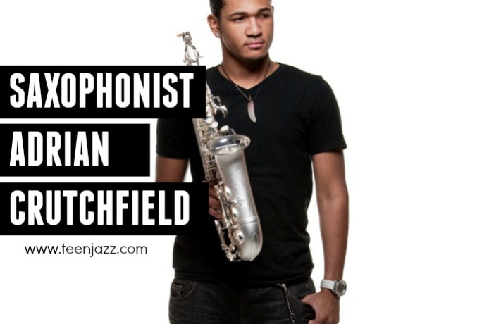 Saxophonist Adrian Crutchfield | Teen Jazz Artist