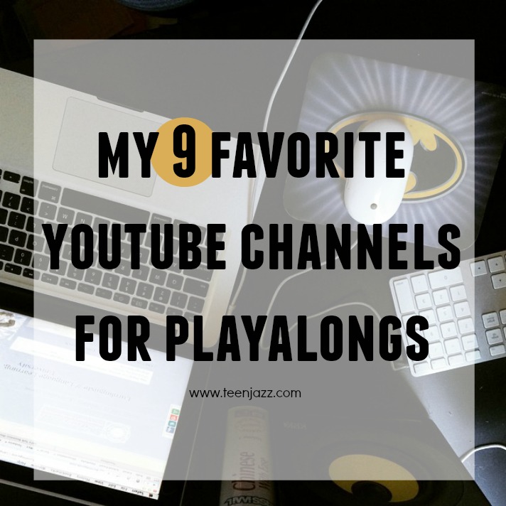 My 9 Favorite Youtube Channels for Playalongs | Teen Jazz